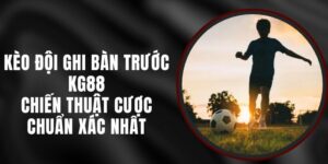 Kèo Đội Ghi Bàn Trước KG88 – Chiến Thuật Cược Chuẩn Xác Nhất