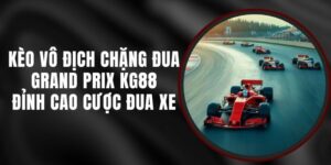 Kèo Vô Địch Chặng Đua Grand Prix KG88 - Đỉnh Cao Cược Đua Xe