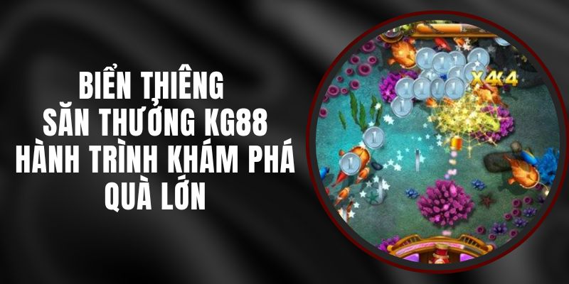 Biển Thiêng Săn Thưởng KG88 – Hành Trình Khám Phá Quà Lớn