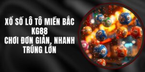 Xổ Số Lô Tô Miền Bắc KG88 - Chơi Đơn Giản, Nhanh Trúng Lớn